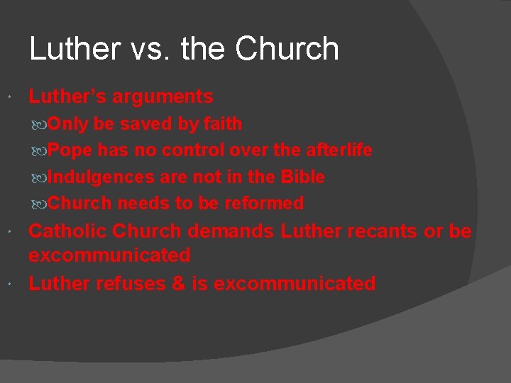 Luther vs. the Church Luther’s arguments Only be saved by faith Pope has no Luther vs. the Church Luther’s arguments Only be saved by faith Pope has no