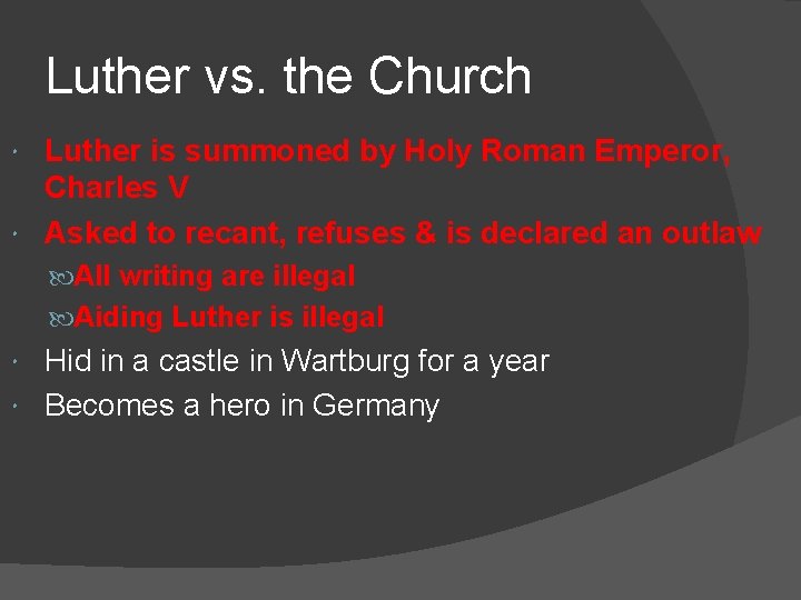 Luther vs. the Church Luther is summoned by Holy Roman Emperor, Charles V Asked Luther vs. the Church Luther is summoned by Holy Roman Emperor, Charles V Asked