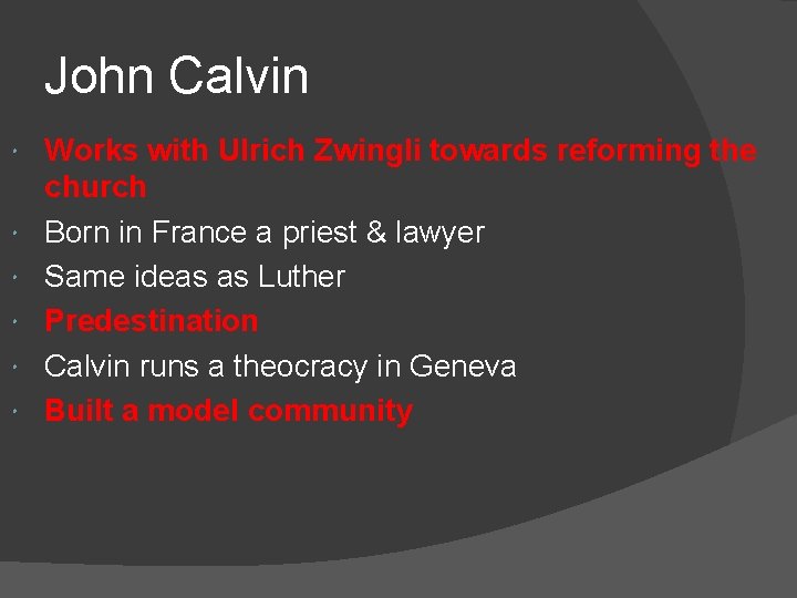 John Calvin Works with Ulrich Zwingli towards reforming the church Born in France a John Calvin Works with Ulrich Zwingli towards reforming the church Born in France a