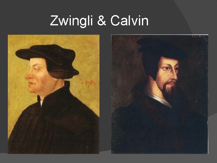 Zwingli & Calvin Zwingli & Calvin