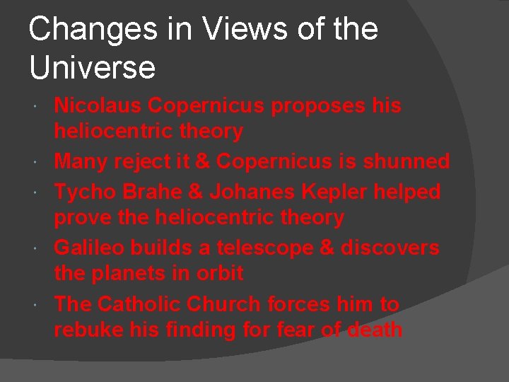 Changes in Views of the Universe Nicolaus Copernicus proposes his heliocentric theory Many reject Changes in Views of the Universe Nicolaus Copernicus proposes his heliocentric theory Many reject