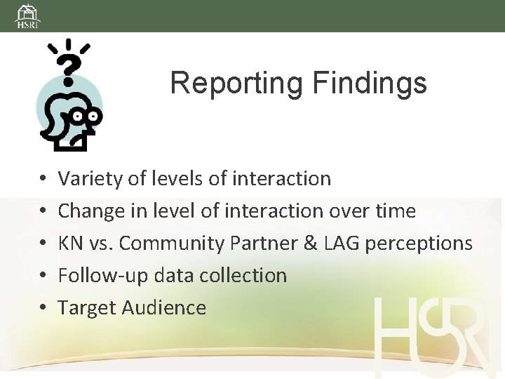 Reporting Findings • • • Variety of levels of interaction Change in level of