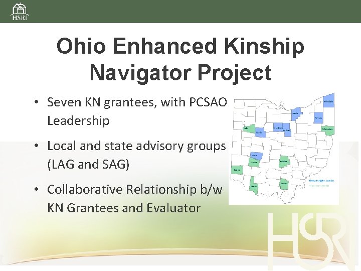 Ohio Enhanced Kinship Navigator Project • Seven KN grantees, with PCSAO Leadership • Local