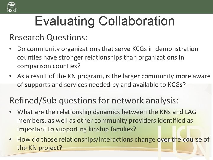 Evaluating Collaboration Research Questions: • Do community organizations that serve KCGs in demonstration counties