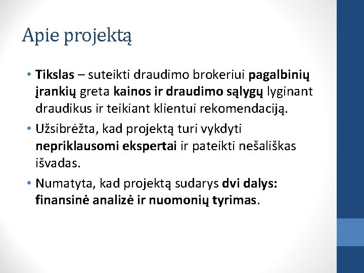 Apie projektą • Tikslas – suteikti draudimo brokeriui pagalbinių įrankių greta kainos ir draudimo