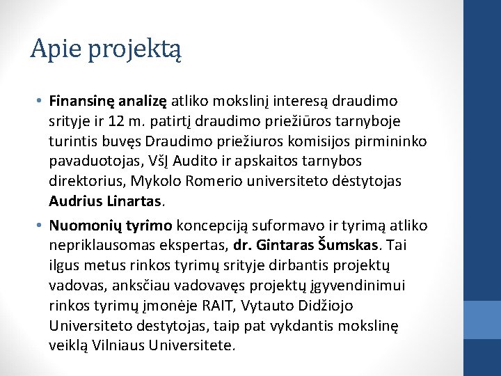 Apie projektą • Finansinę analizę atliko mokslinį interesą draudimo srityje ir 12 m. patirtį