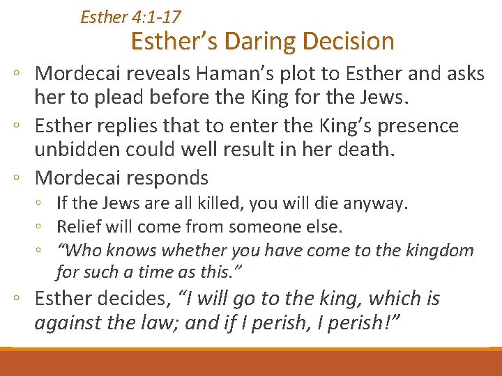 Esther 4: 1 -17 Esther’s Daring Decision ◦ Mordecai reveals Haman’s plot to Esther