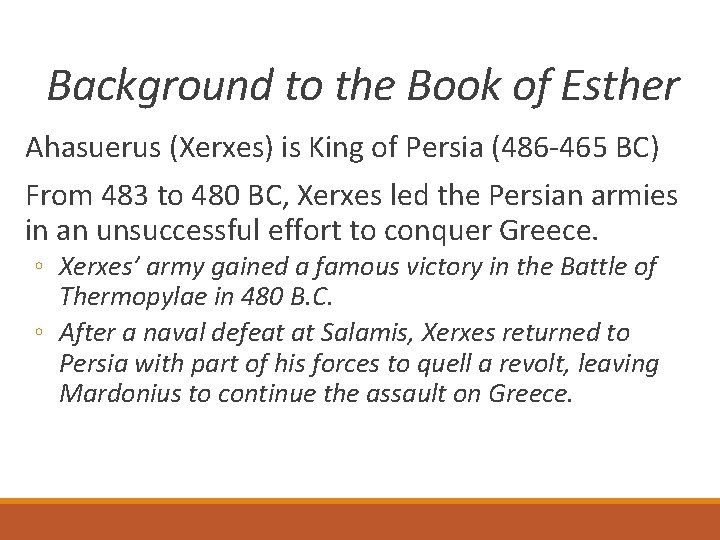Background to the Book of Esther Ahasuerus (Xerxes) is King of Persia (486 -465