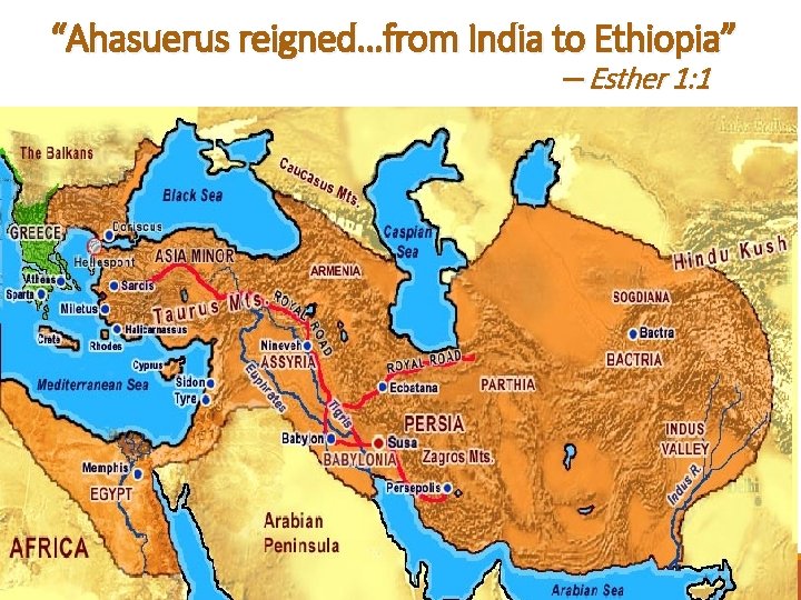 “Ahasuerus reigned…from India to Ethiopia” -- Esther 1: 1 
