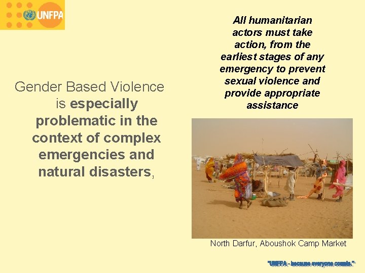 Gender Based Violence is especially problematic in the context of complex emergencies and natural