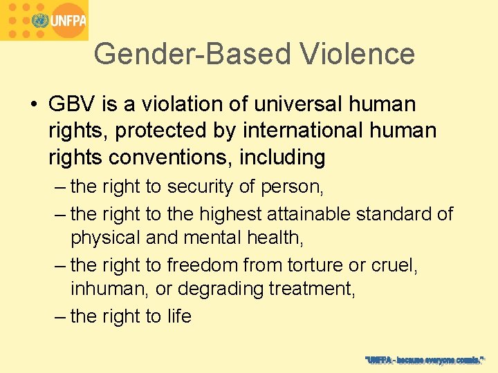 Gender-Based Violence • GBV is a violation of universal human rights, protected by international