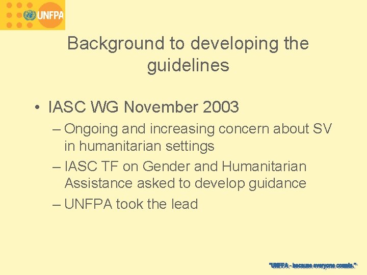 Background to developing the guidelines • IASC WG November 2003 – Ongoing and increasing