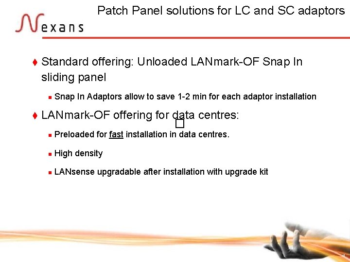 Patch Panel solutions for LC and SC adaptors t Standard offering: Unloaded LANmark-OF Snap