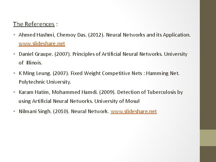 The References : • Ahmed Hashmi, Chemoy Das. (2012). Neural Networks and its Application.
