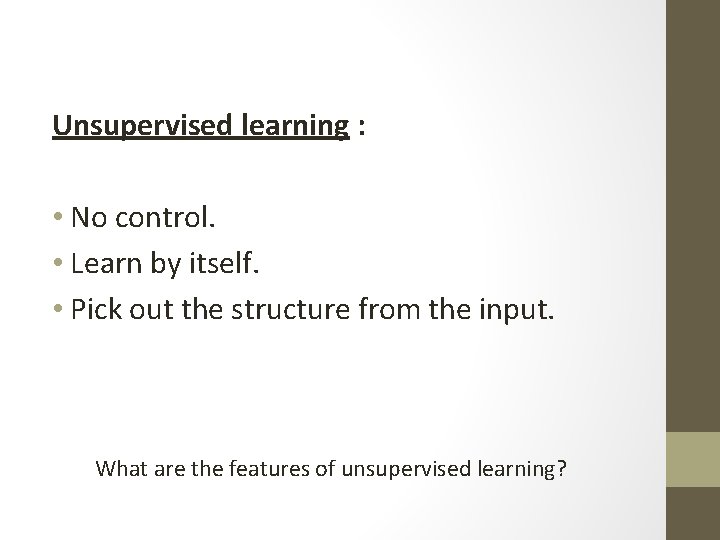 Unsupervised learning : • No control. • Learn by itself. • Pick out the