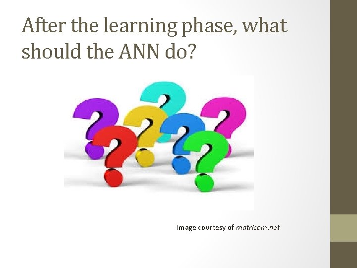 After the learning phase, what should the ANN do? Image courtesy of matricom. net