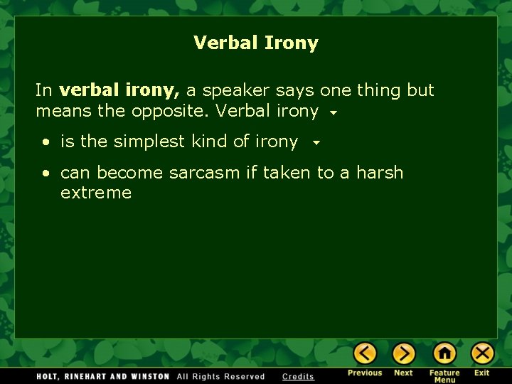 Verbal Irony In verbal irony, a speaker says one thing but means the opposite.