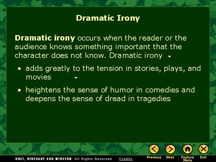 Dramatic Irony Dramatic irony occurs when the reader or the audience knows something important