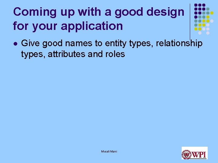 Coming up with a good design for your application l Give good names to