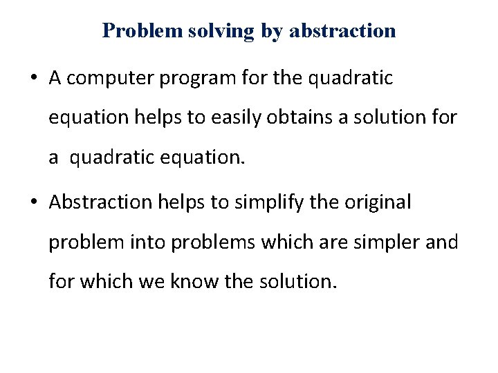 Problem solving by abstraction • A computer program for the quadratic equation helps to