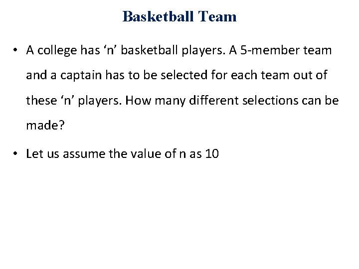 Basketball Team • A college has ‘n’ basketball players. A 5 -member team and