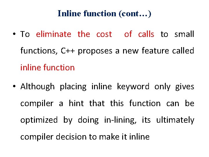 Inline function (cont…) • To eliminate the cost of calls to small functions, C++