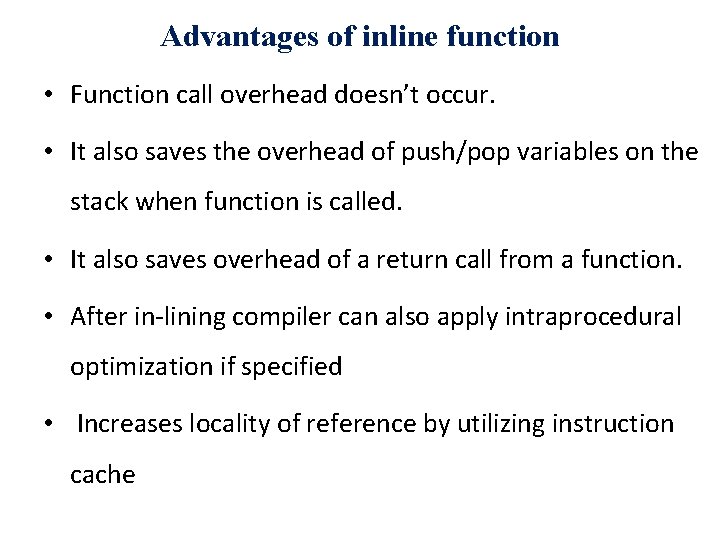 Advantages of inline function • Function call overhead doesn’t occur. • It also saves