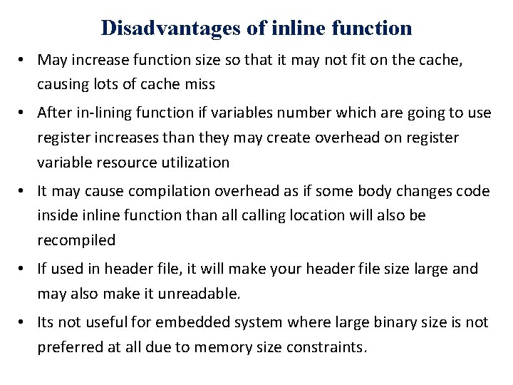 Disadvantages of inline function • May increase function size so that it may not