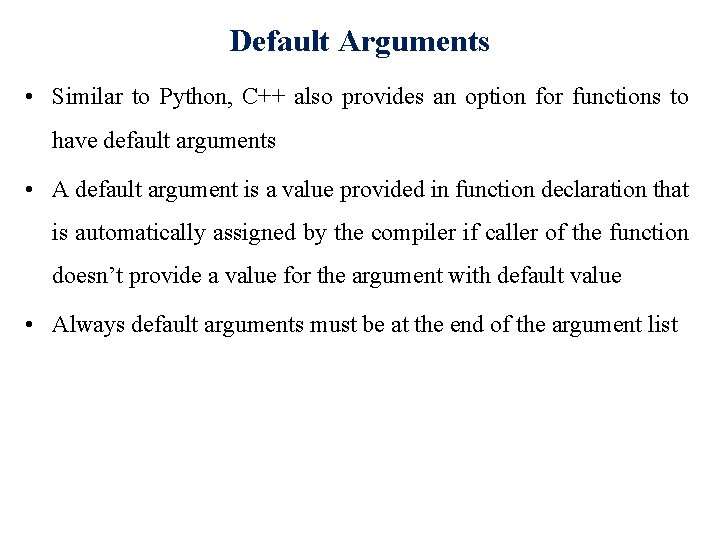 Default Arguments • Similar to Python, C++ also provides an option for functions to