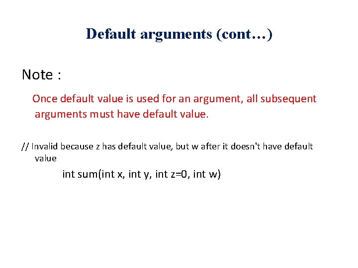 Default arguments (cont…) Note : Once default value is used for an argument, all