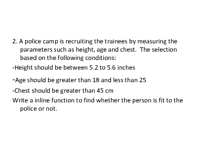 2. A police camp is recruiting the trainees by measuring the parameters such as