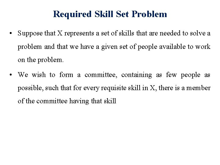 Required Skill Set Problem • Suppose that X represents a set of skills that