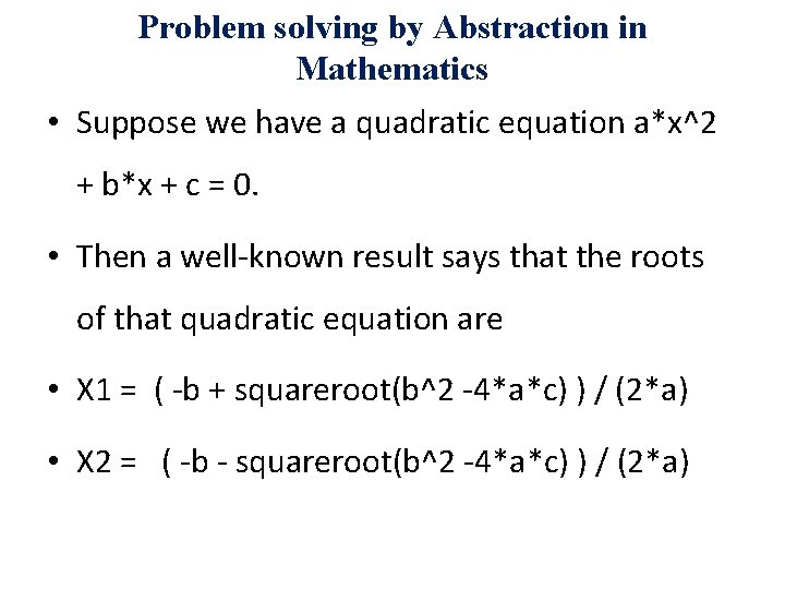 Problem solving by Abstraction in Mathematics • Suppose we have a quadratic equation a*x^2