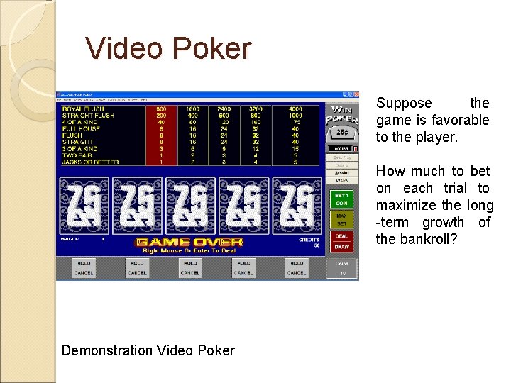 Video Poker Suppose the game is favorable to the player. How much to bet