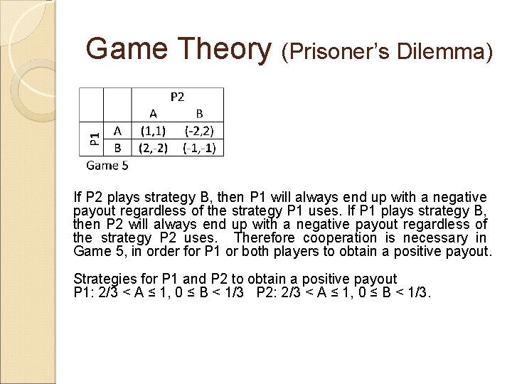 Game Theory (Prisoner’s Dilemma) If P 2 plays strategy B, then P 1 will