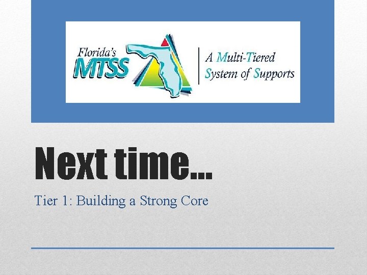 Next time… Tier 1: Building a Strong Core 