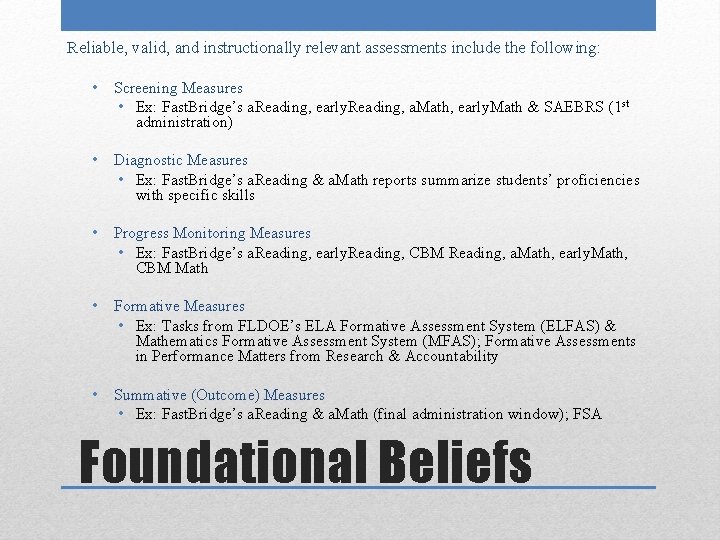 Reliable, valid, and instructionally relevant assessments include the following: • Screening Measures • Ex: