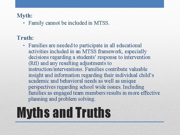 Myth: • Family cannot be included in MTSS. Truth: • Families are needed to