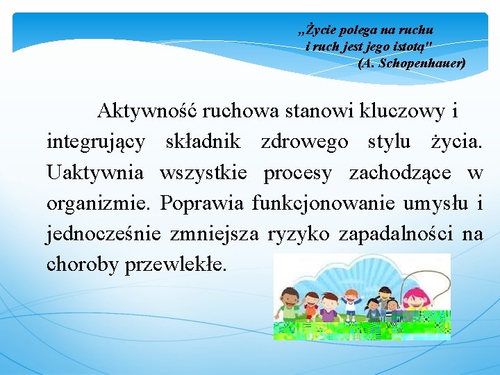 , , Życie polega na ruchu i ruch jest jego istotą'' (A. Schopenhauer) Aktywność