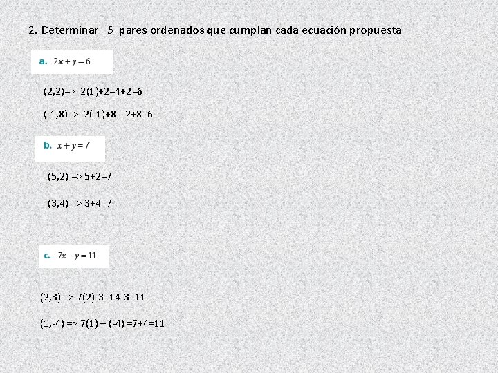 2. Determinar 5 pares ordenados que cumplan cada ecuación propuesta (2, 2)=> 2(1)+2=4+2=6 (-1,