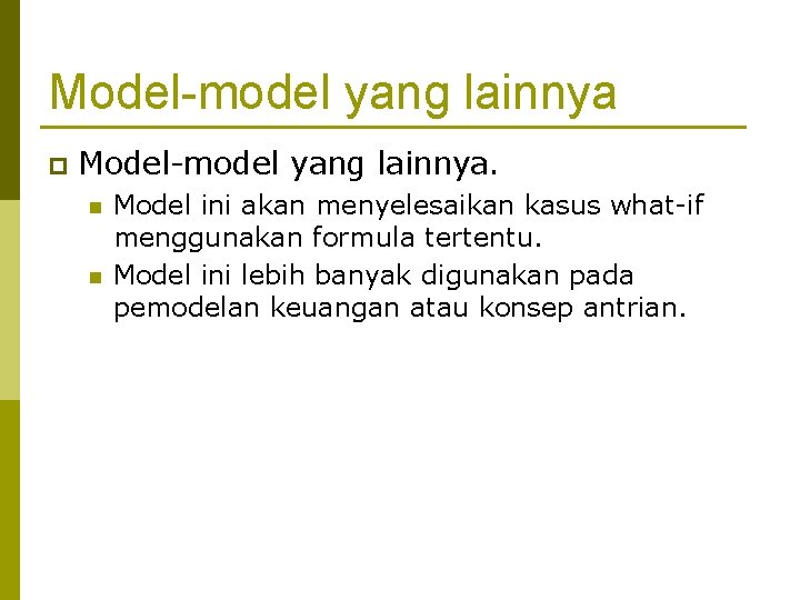 Model-model yang lainnya p Model-model yang lainnya. n n Model ini akan menyelesaikan kasus