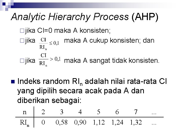 Analytic Hierarchy Process (AHP) ¨ jika CI=0 maka A konsisten; n ¨ jika maka