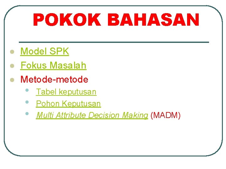 POKOK BAHASAN l l l Model SPK Fokus Masalah Metode-metode • • • Tabel