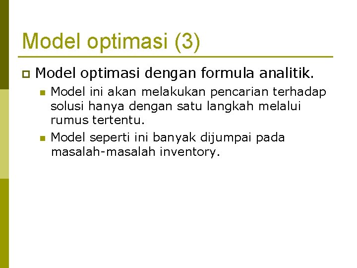 Model optimasi (3) p Model optimasi dengan formula analitik. n n Model ini akan