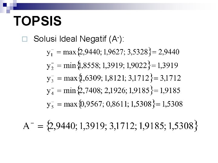 TOPSIS ¨ Solusi Ideal Negatif (A-): 