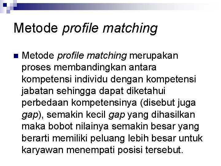 Metode profile matching n Metode profile matching merupakan proses membandingkan antara kompetensi individu dengan