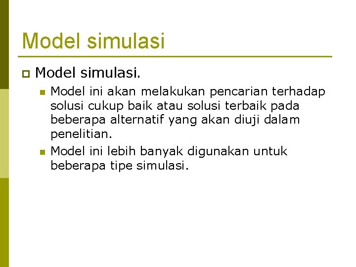 Model simulasi p Model simulasi. n n Model ini akan melakukan pencarian terhadap solusi