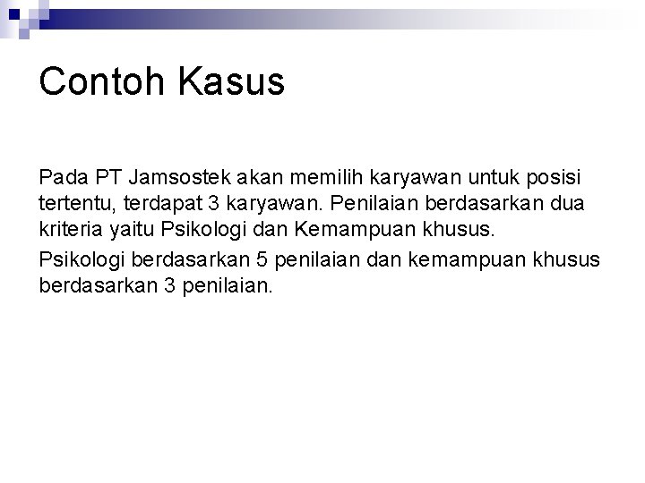 Contoh Kasus Pada PT Jamsostek akan memilih karyawan untuk posisi tertentu, terdapat 3 karyawan.