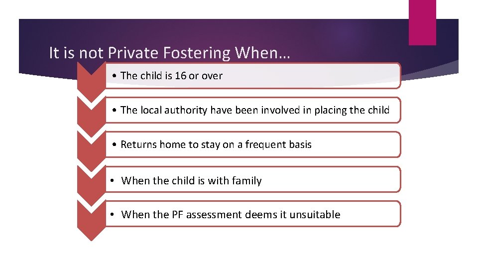 It is not Private Fostering When… • The child is 16 or over •