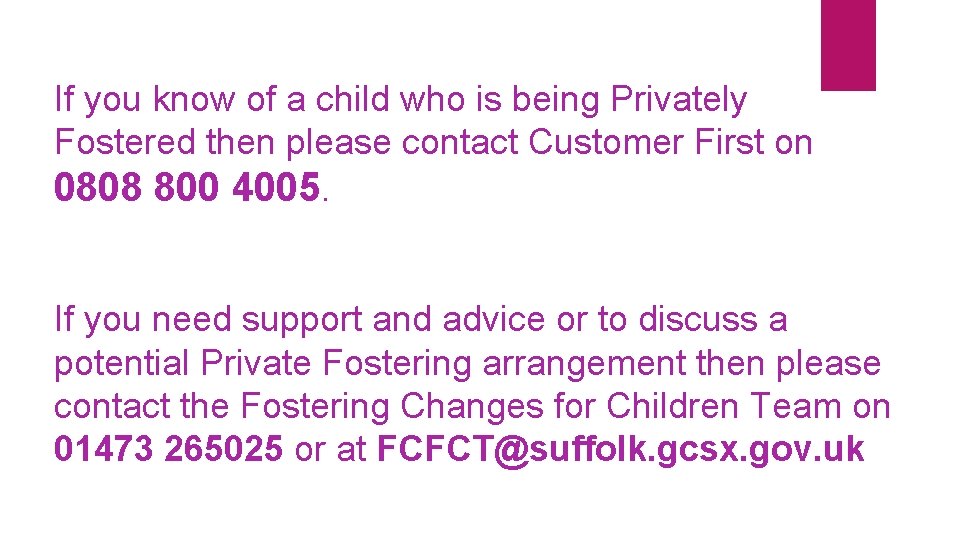 If you know of a child who is being Privately Fostered then please contact